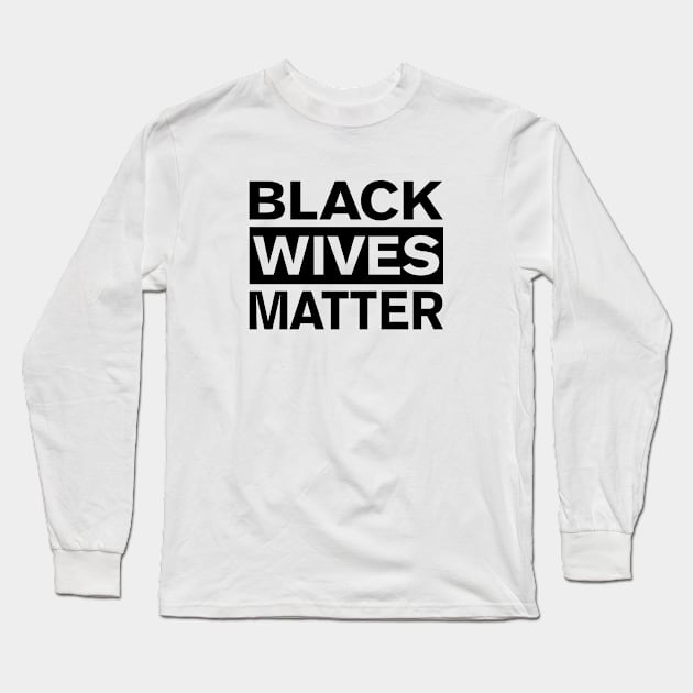 BLACK WIVES MATTER Long Sleeve T-Shirt by FireflyCreative